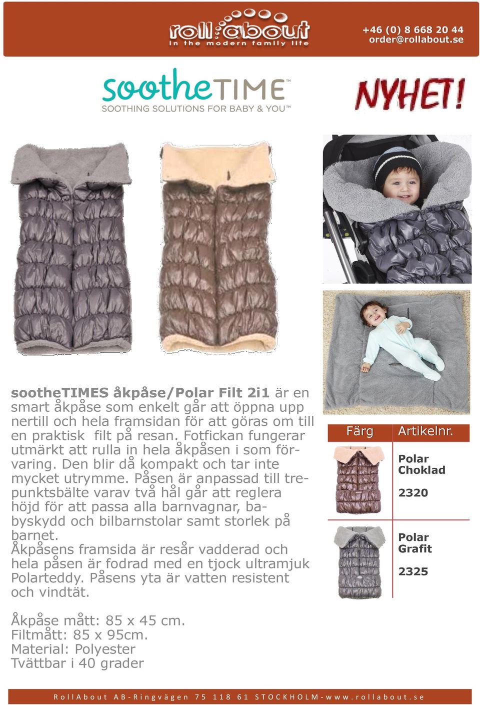 Påsen är anpassad till trepunktsbälte varav två hål går att reglera höjd för att passa alla barnvagnar, babyskydd och bilbarnstolar samt storlek på barnet.