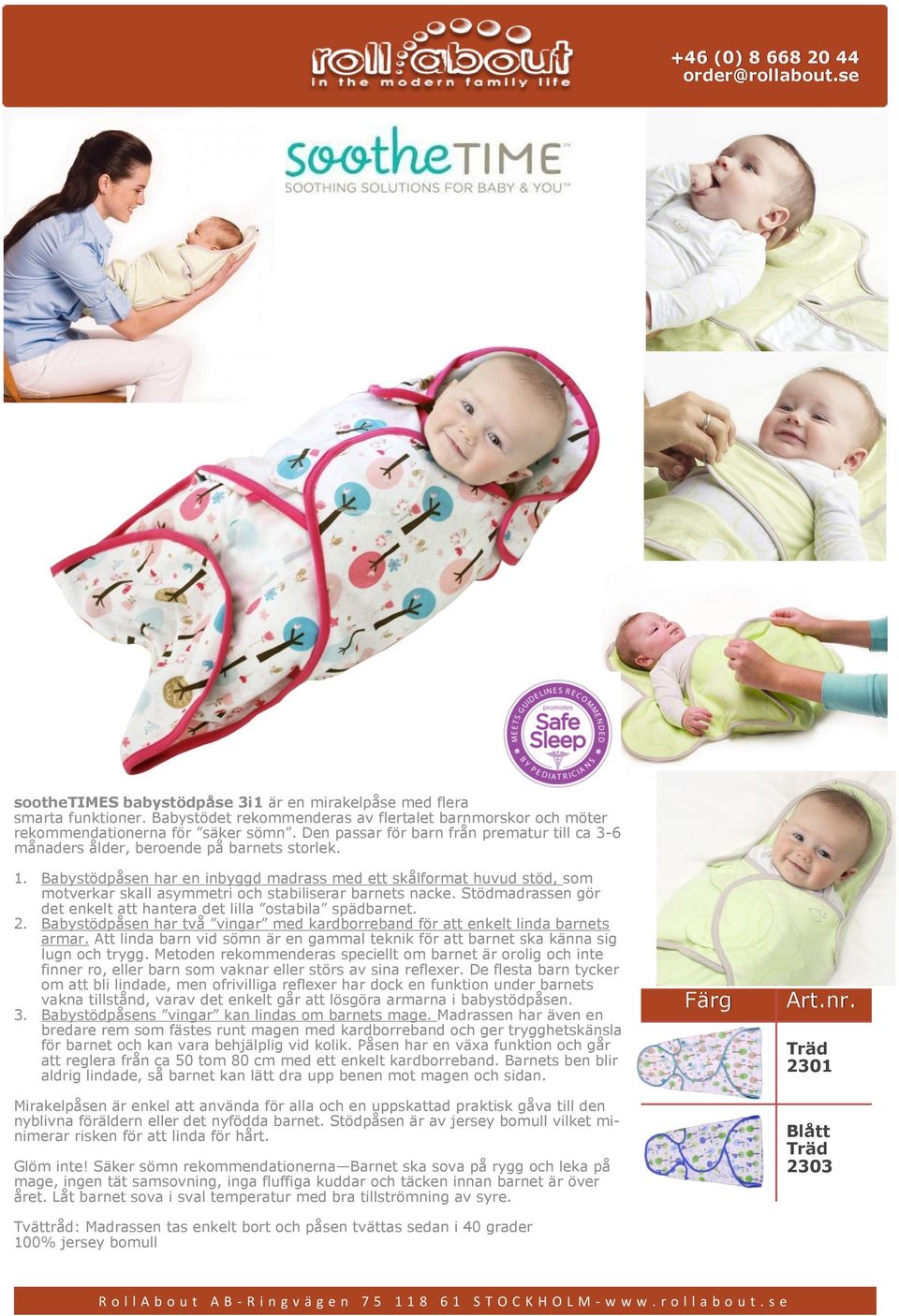 Babystödpåsen har en inbyggd madrass med ett skålformat huvud stöd, som motverkar skall asymmetri och stabiliserar barnets nacke.
