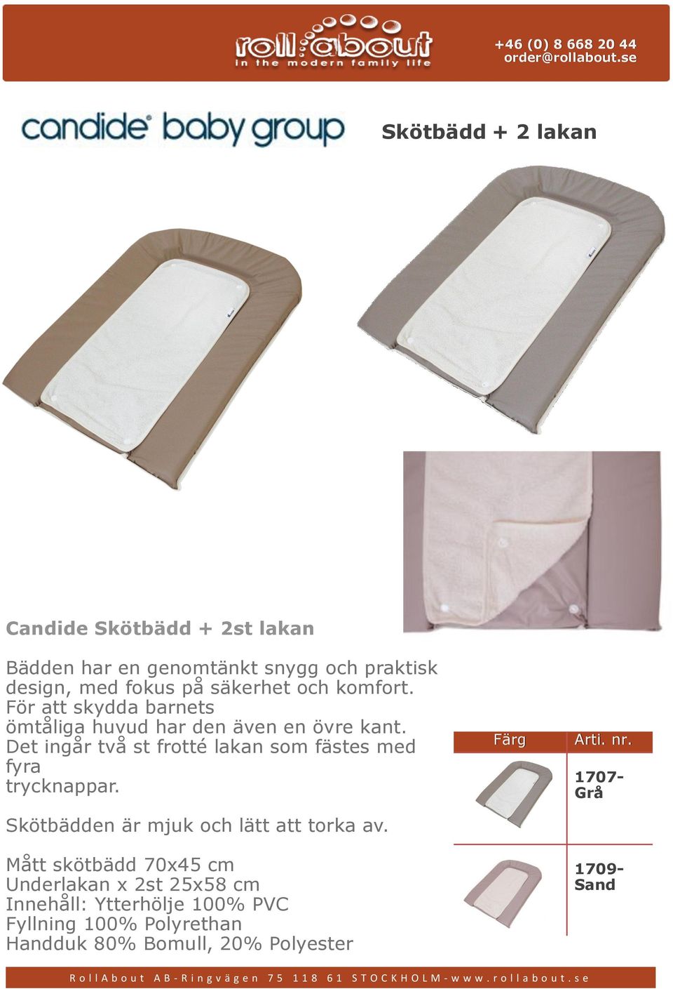 Det ingår två st frotté lakan som fästes med fyra trycknappar. Skötbädden är mjuk och lätt att torka av.