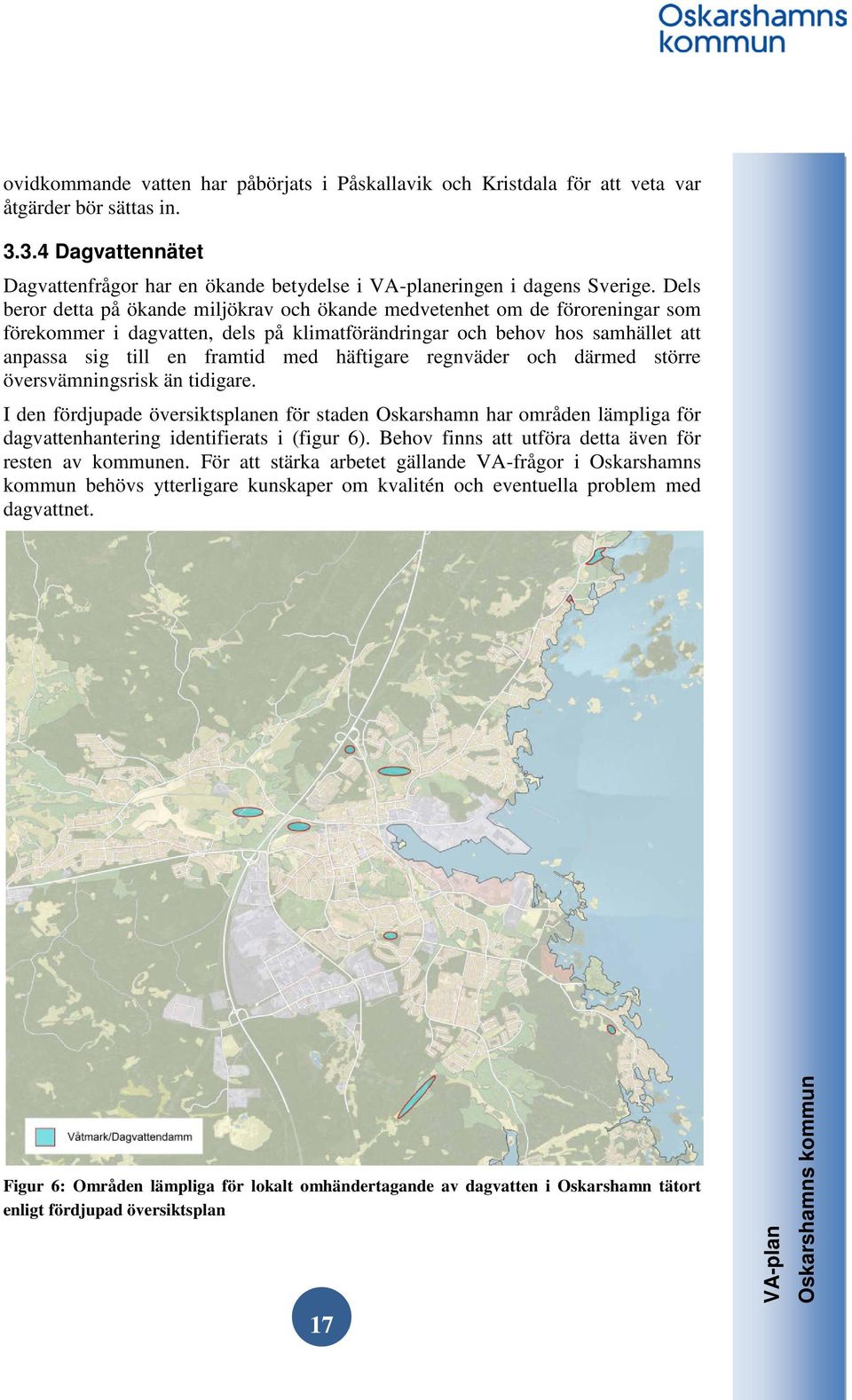 häftigare regnväder och därmed större översvämningsrisk än tidigare. I den fördjupade översiktsplanen för staden Oskarshamn har områden lämpliga för dagvattenhantering identifierats i (figur 6).