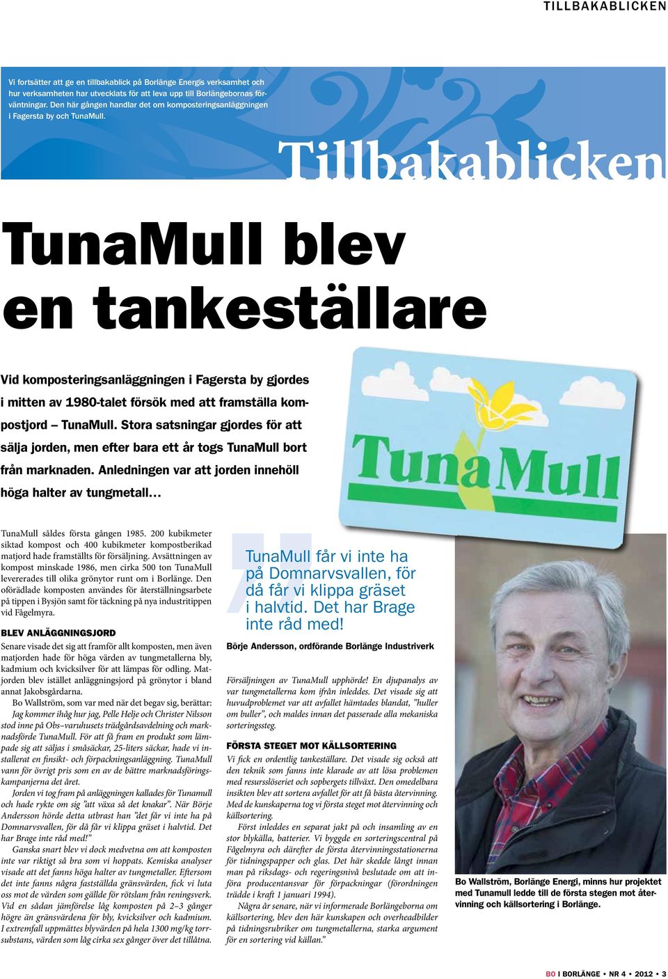 Tillbakablicken TunaMull blev en tankeställare Vid komposteringsanläggningen i Fagersta by gjordes i mitten av 1980-talet försök med att framställa kompostjord TunaMull.