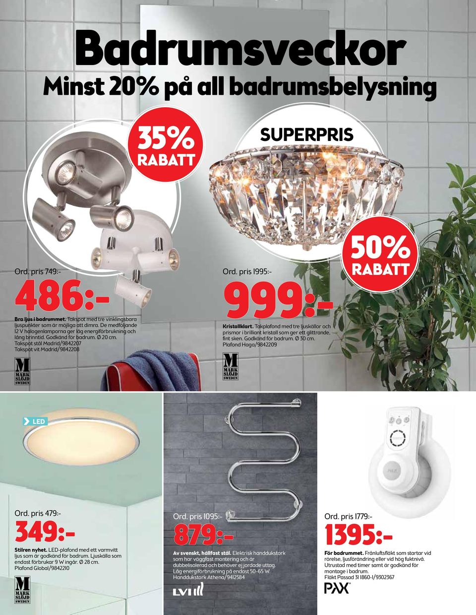 pris 1995:- 999:- Kristallklart. Takplafond med tre ljuskällor och prismor i brilliant kristall som ger ett glittrande, fint sken. Godkänd för badrum. Ø 30 cm. Plafond Haga/9842209 50% RABATT LED Ord.