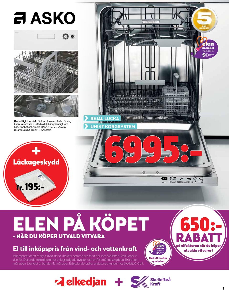 195:- UNIKT KORGSYSTEM 6995:- A+++ 13 kuvert 233 kwh/år 2926 l/år A 44 db ELEN PÅ KÖPET - NÄR DU KÖPER UTVALD VITVARA El till inköpspris från vind- och vattenkraft Inköpspriset är ett rörligt