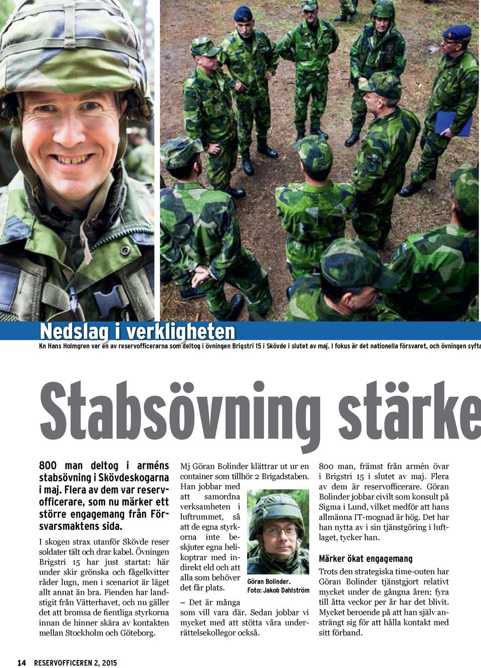 Flera av dem var reservofficerare, som nu märker ett större engagemang från Försvarsmaktens sida. I skogen strax utanför Skövde reser soldater tält och drar kabel.