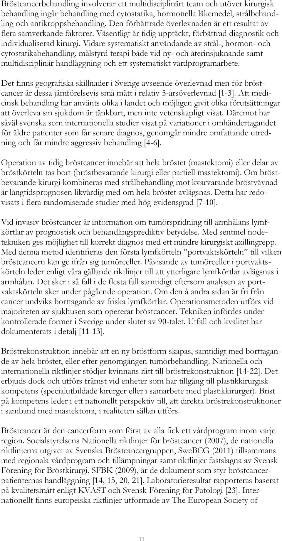 Vidare systematiskt användande av strål-, hormon- och cytostatikabehandling, målstyrd terapi både vid ny- och återinsjuknande samt multidisciplinär handläggning och ett systematiskt vårdprogramarbete.