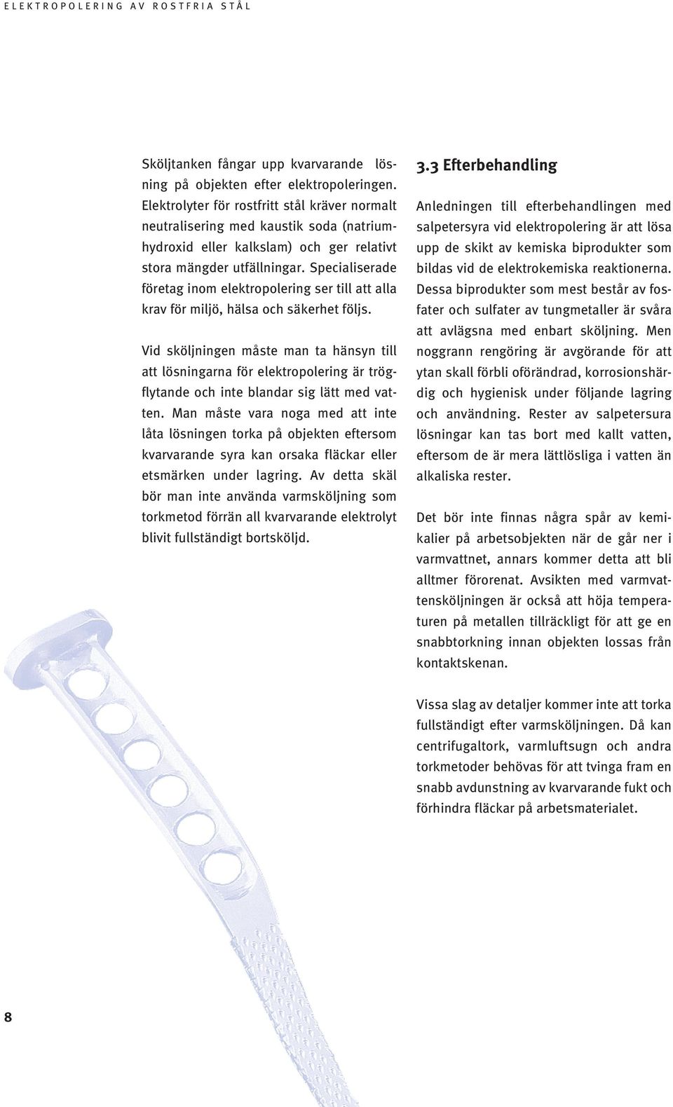 Specialiserade företag inom elektropolering ser till att alla krav för miljö, hälsa och säkerhet följs.