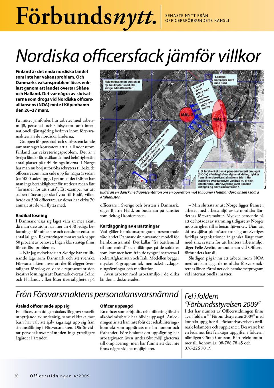 På mötet jämfördes hur arbetet med arbetsmiljö, personal- och skolsystem samt internationell tjänstgöring bedrevs inom försvarsmakterna i de nordiska länderna.