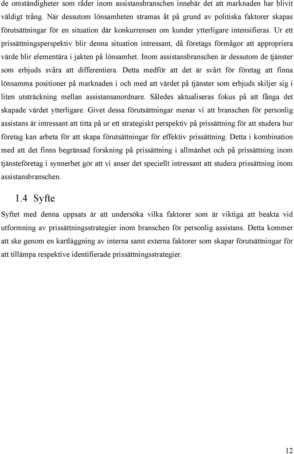 Ur ett prissättningsperspektiv blir denna situation intressant, då företags förmågor att appropriera värde blir elementära i jakten på lönsamhet.