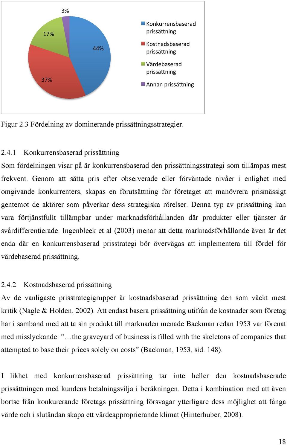 dess strategiska rörelser. Denna typ av prissättning kan vara förtjänstfullt tillämpbar under marknadsförhållanden där produkter eller tjänster är svårdifferentierade.