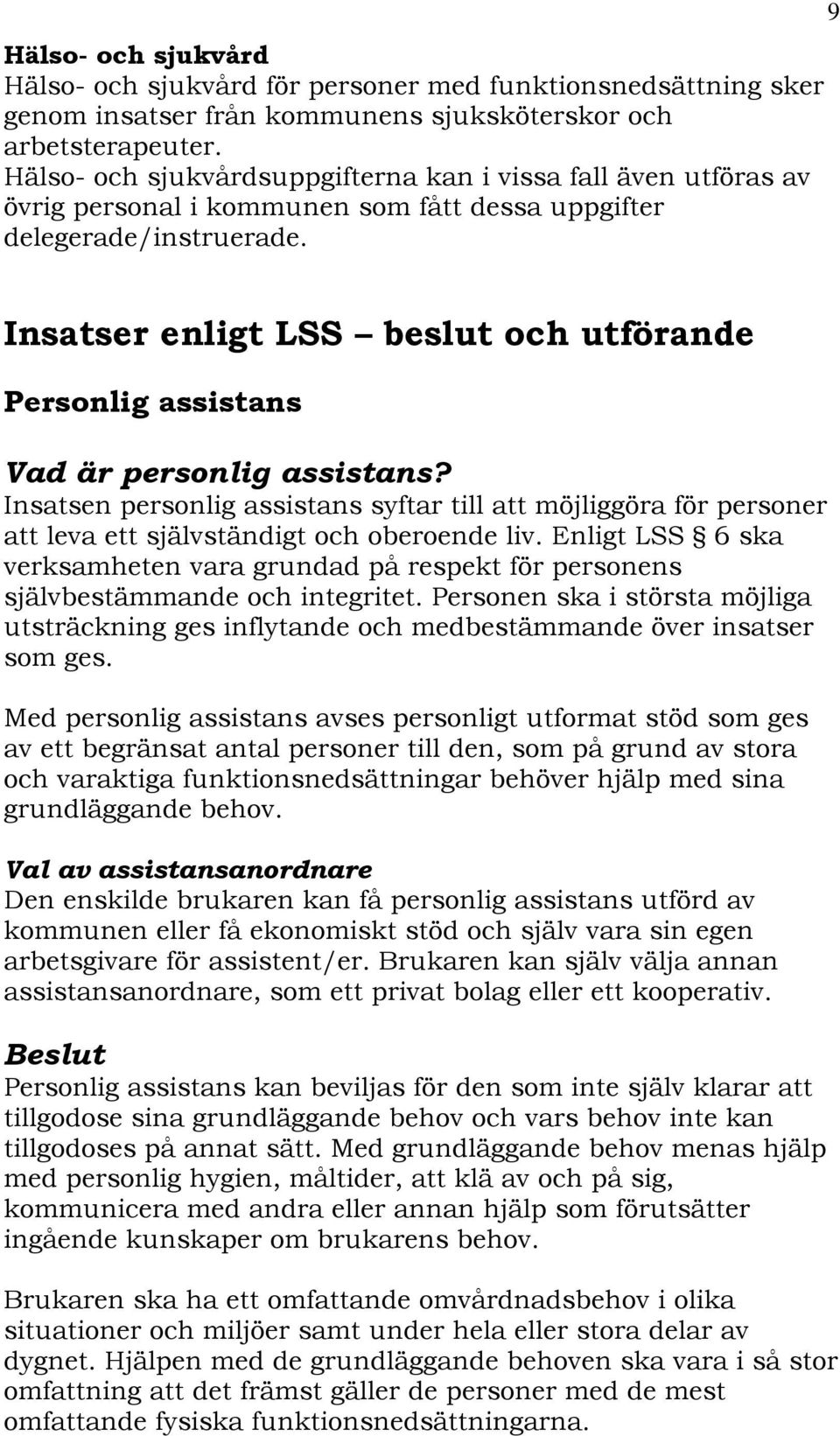 9 Insatser enligt LSS beslut och utförande Personlig assistans Vad är personlig assistans?