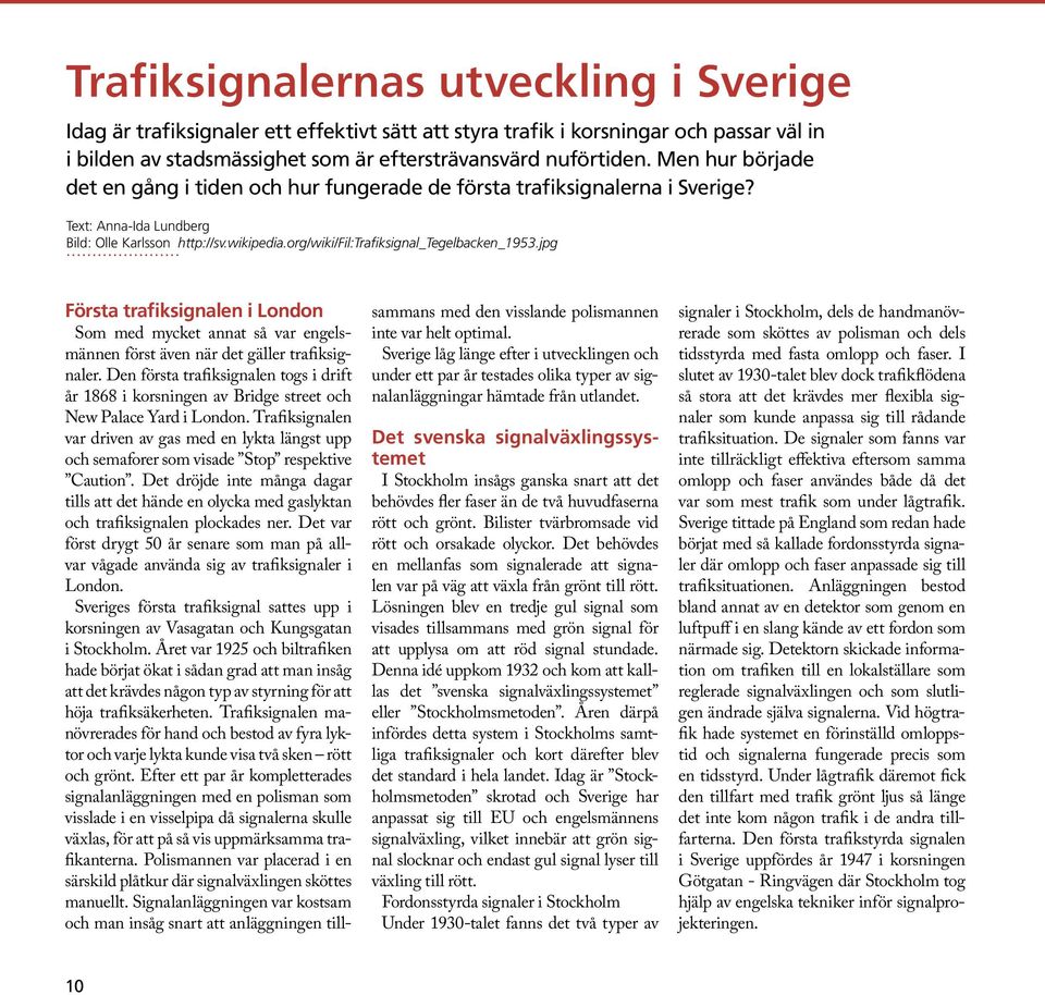 jpg Första trafiksignalen i London Som med mycket annat så var engelsmännen först även när det gäller trafiksignaler.