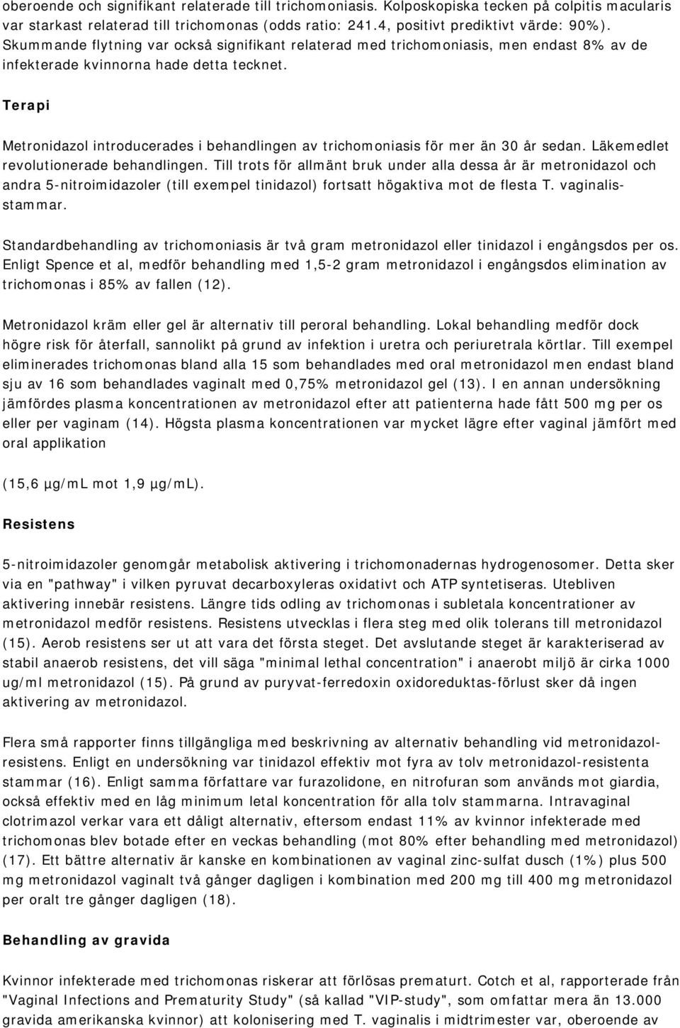 Terapi Metronidazol introducerades i behandlingen av trichomoniasis för mer än 30 år sedan. Läkemedlet revolutionerade behandlingen.