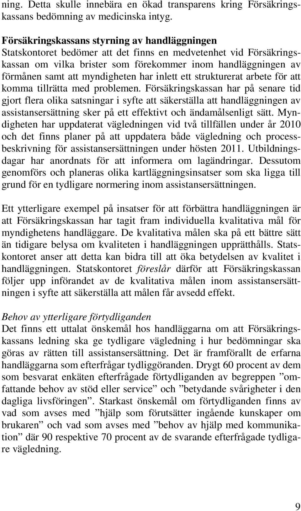 myndigheten har inlett ett strukturerat arbete för att komma tillrätta med problemen.