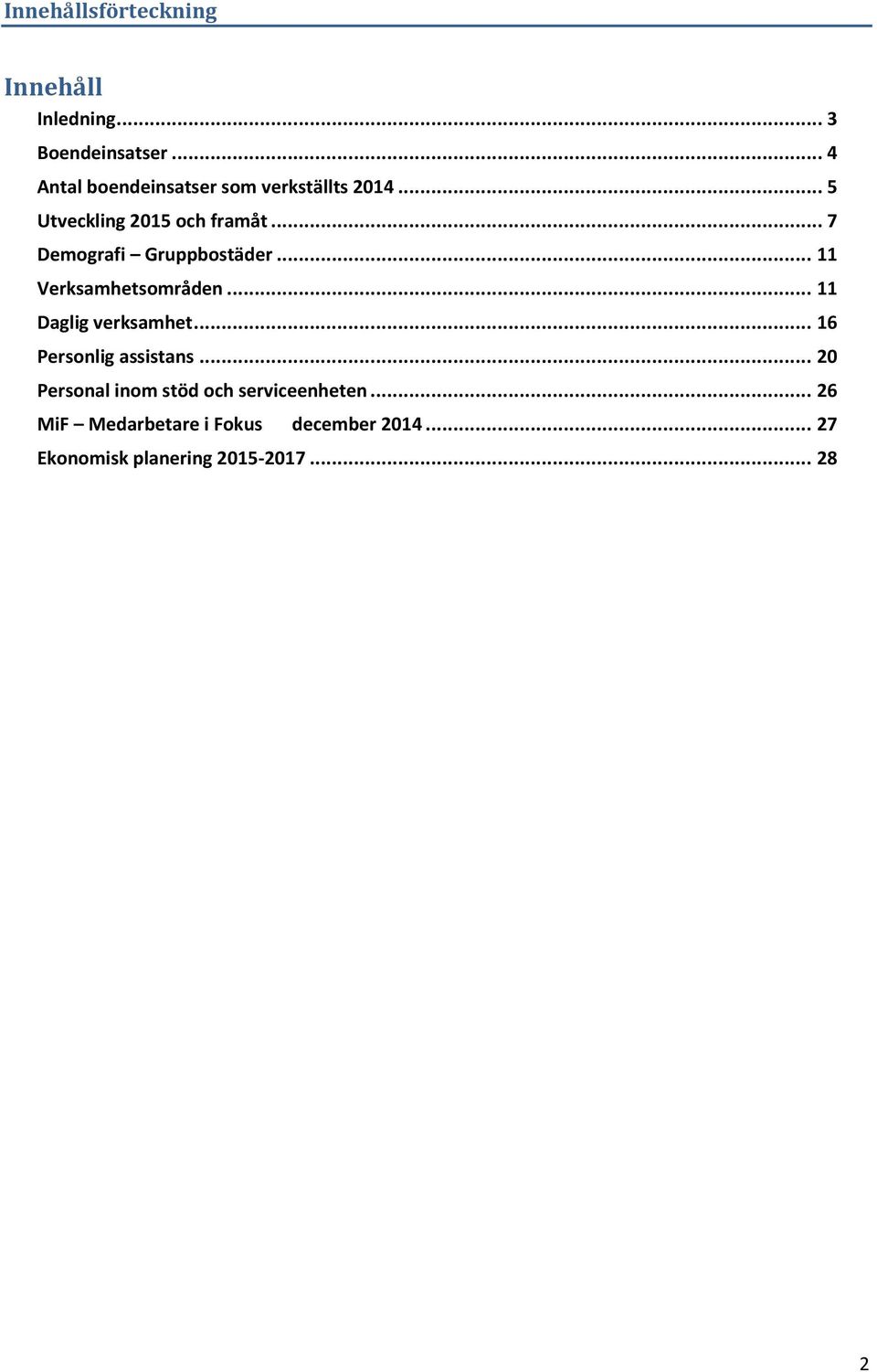 .. 7 Demografi Gruppbostäder... 11 Verksamhetsområden... 11 Daglig verksamhet.