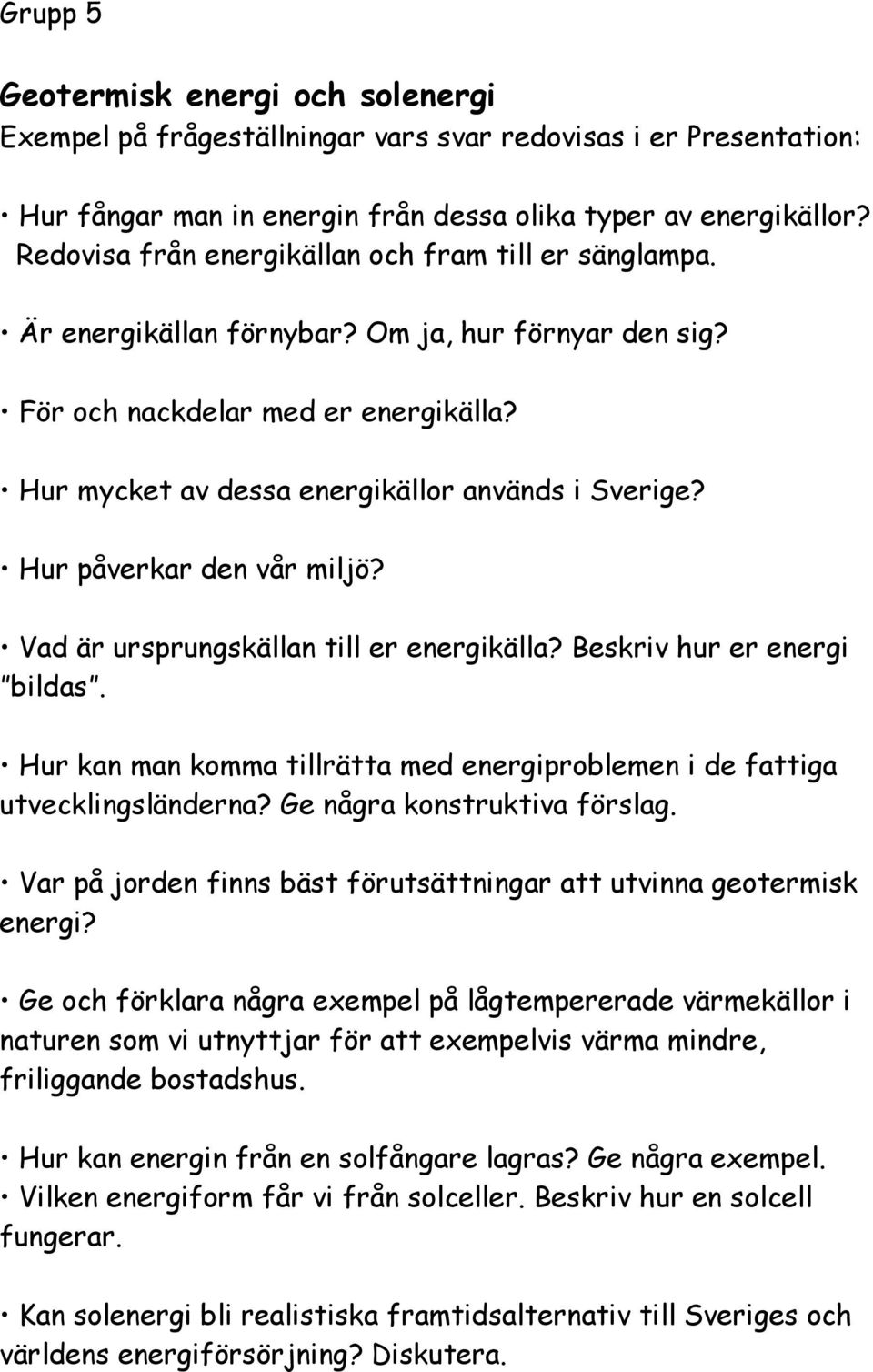 friliggande bostadshus. Hur kan energin från en solfångare lagras? Ge några exempel.