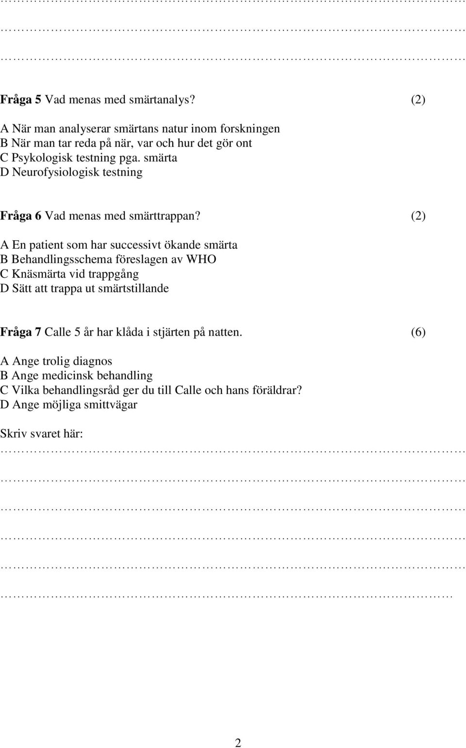 smärta D Neurofysiologisk testning Fråga 6 Vad menas med smärttrappan?