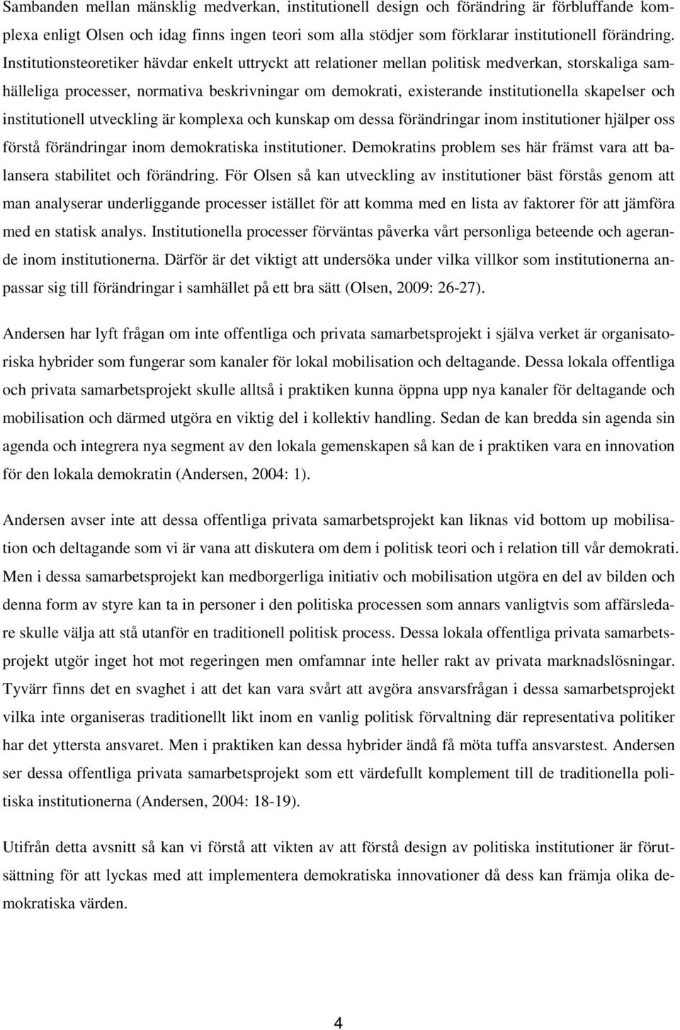 och institutionell utveckling är komplexa och kunskap om dessa förändringar inom institutioner hjälper oss förstå förändringar inom demokratiska institutioner.