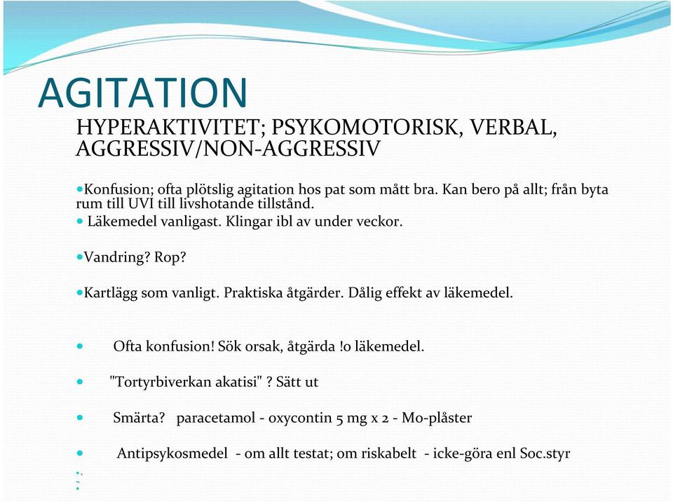 Kartlägg som vanligt. Praktiska åtgärder. Dålig effekt av läkemedel. Ofta konfusion! Sök orsak, åtgärda!o läkemedel.