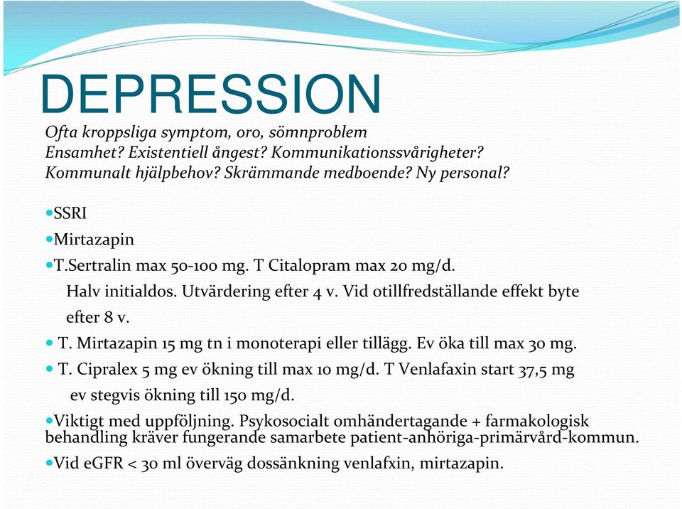 Ev öka till max 30 mg. T. Cipralex 5 mg ev ökning till max 10 mg/d. T Venlafaxin start 37,5 mg ev stegvis ökning till 150 mg/d. Viktigt med uppföljning.