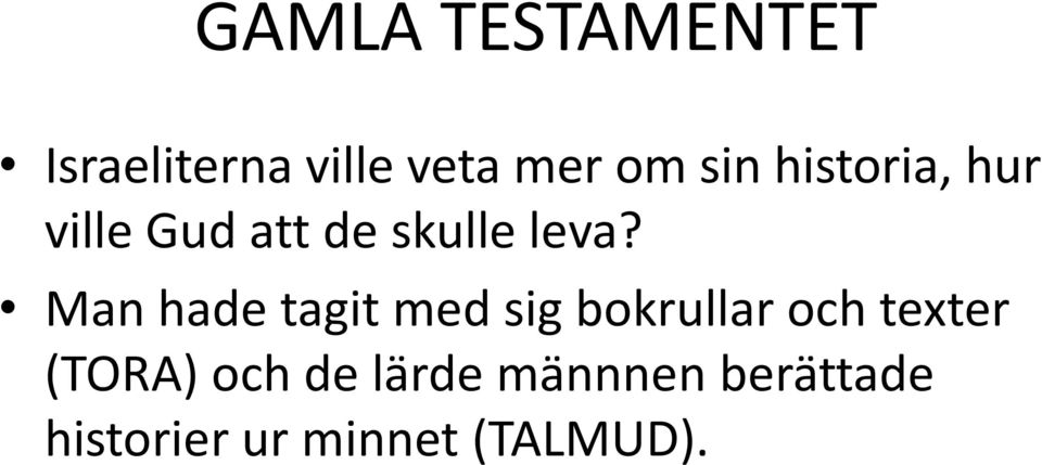 Man hade tagit med sig bokrullar och texter (TORA)