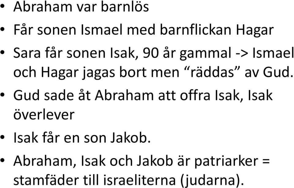 Gud sade åt Abraham att offra Isak, Isak överlever Isak får en son Jakob.