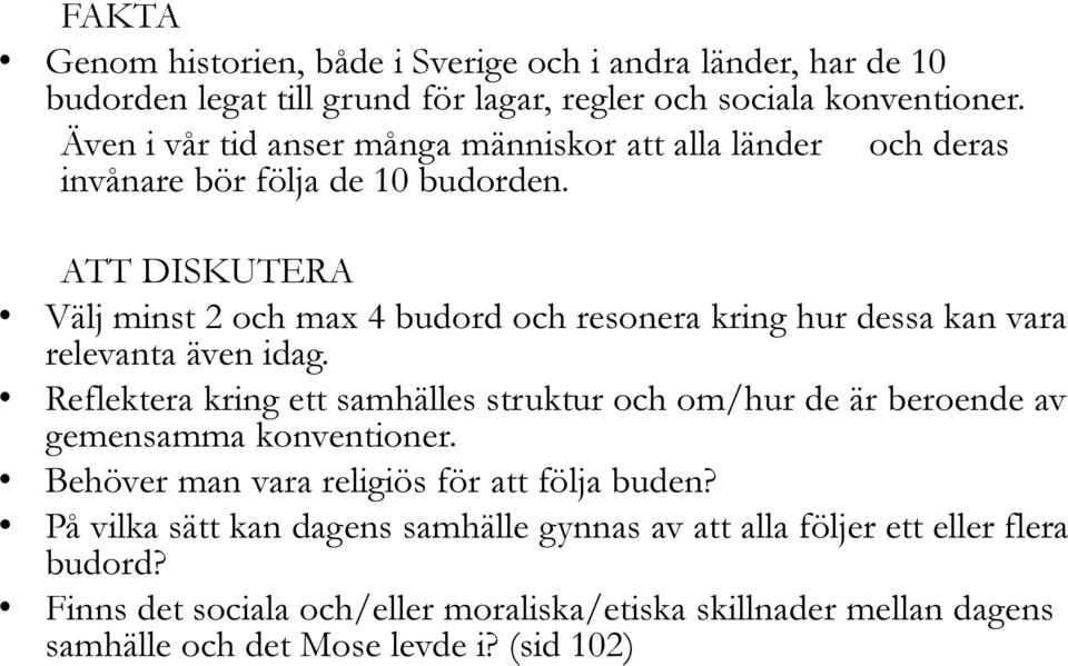 ATT DISKUTERA Välj minst 2 och max 4 budord och resonera kring hur dessa kan vara relevanta även idag.