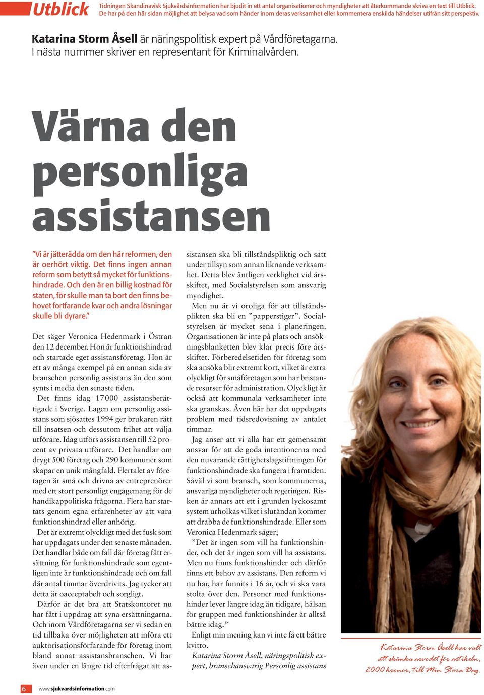 Katarina Storm Åsell är näringspolitisk expert på Vårdföretagarna. I nästa nummer skriver en representant för Kriminalvården.