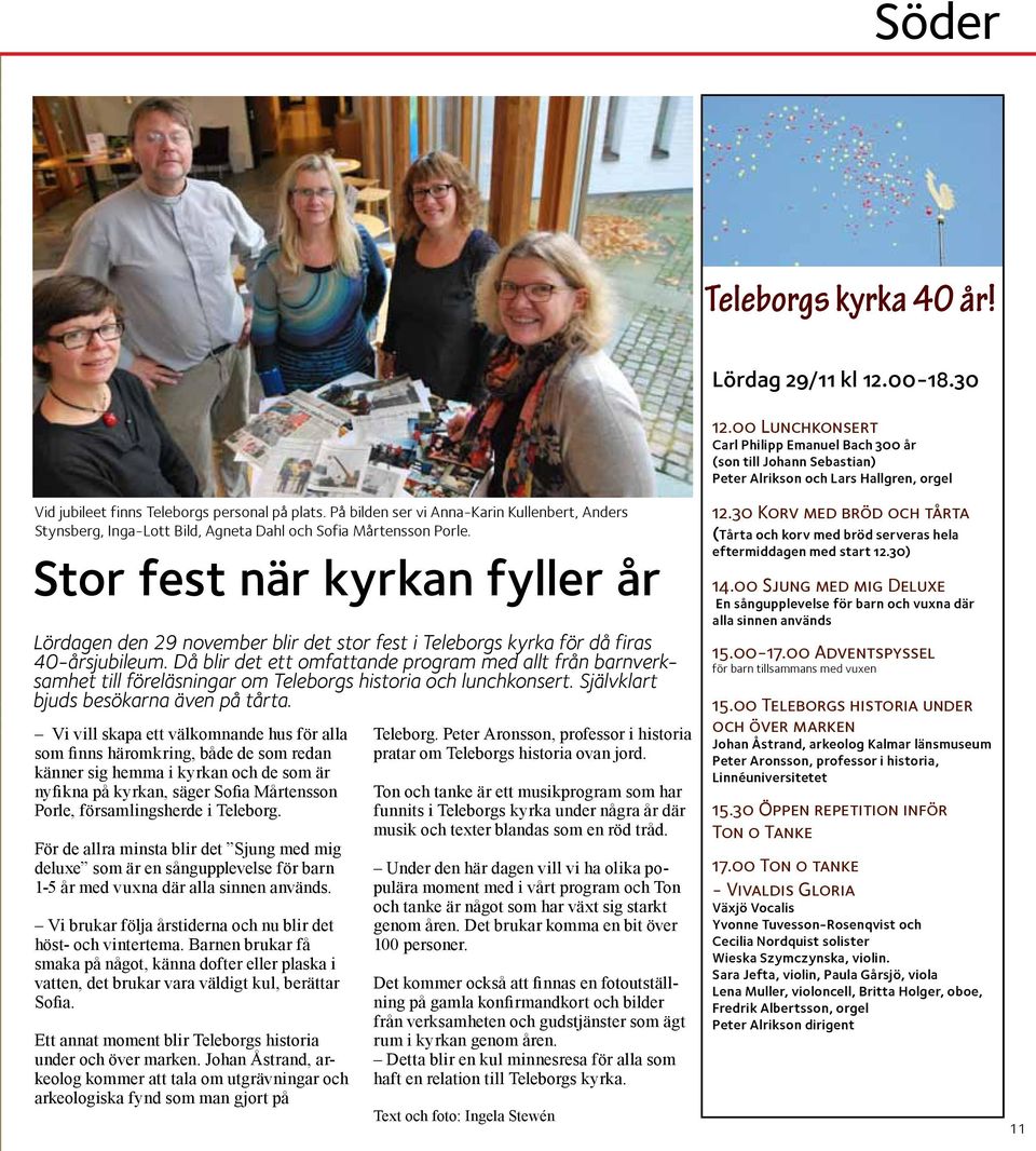 Då blir det ett omfattande program med allt från barnverksamhet till föreläsningar om Teleborgs historia och lunchkonsert. Självklart bjuds besökarna även på tårta.