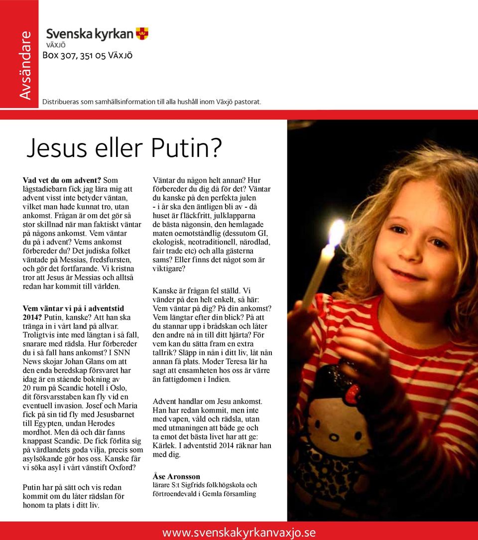 Vem väntar du på i advent? Vems ankomst förbereder du? Det judiska folket väntade på Messias, fredsfursten, och gör det fortfarande.