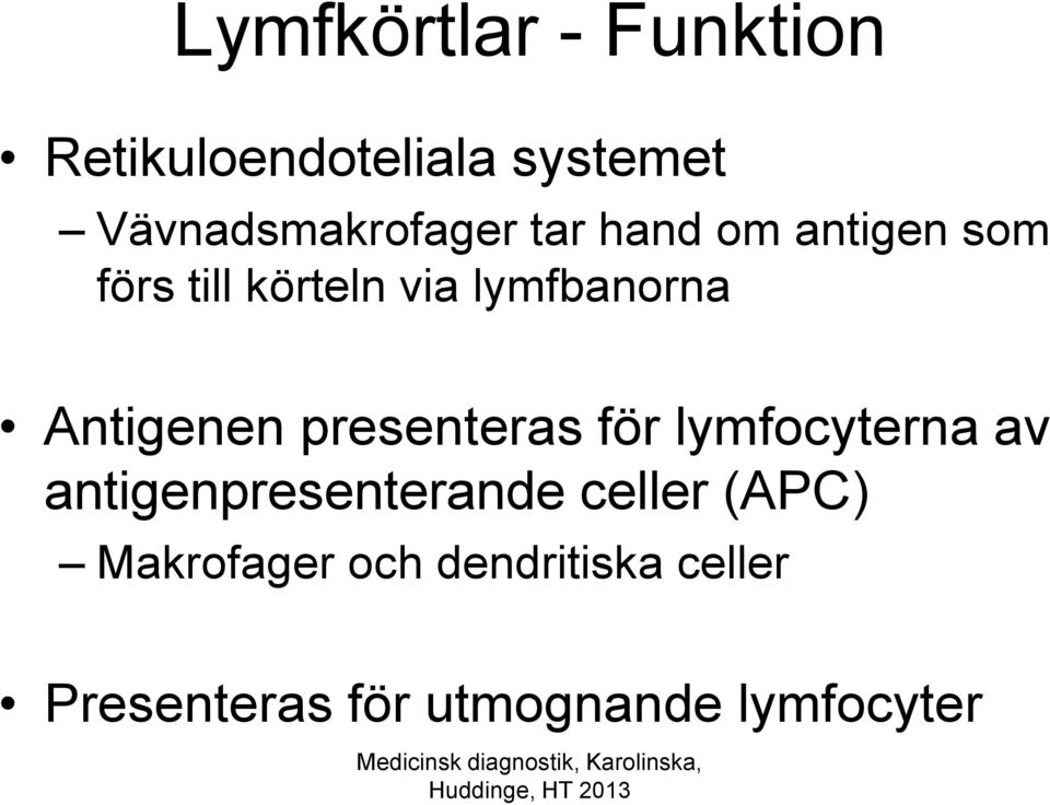 lymfbanorna Antigenen presenteras för lymfocyterna av