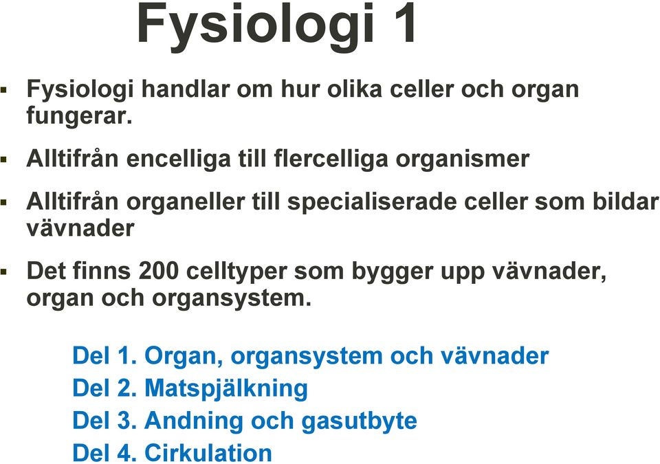 celler som bildar vävnader Det finns 200 celltyper som bygger upp vävnader, organ och