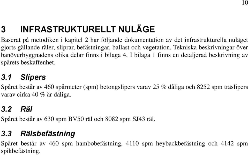 I bilaga 1 finns en detaljerad beskrivning av spårets beskaffenhet. 3.