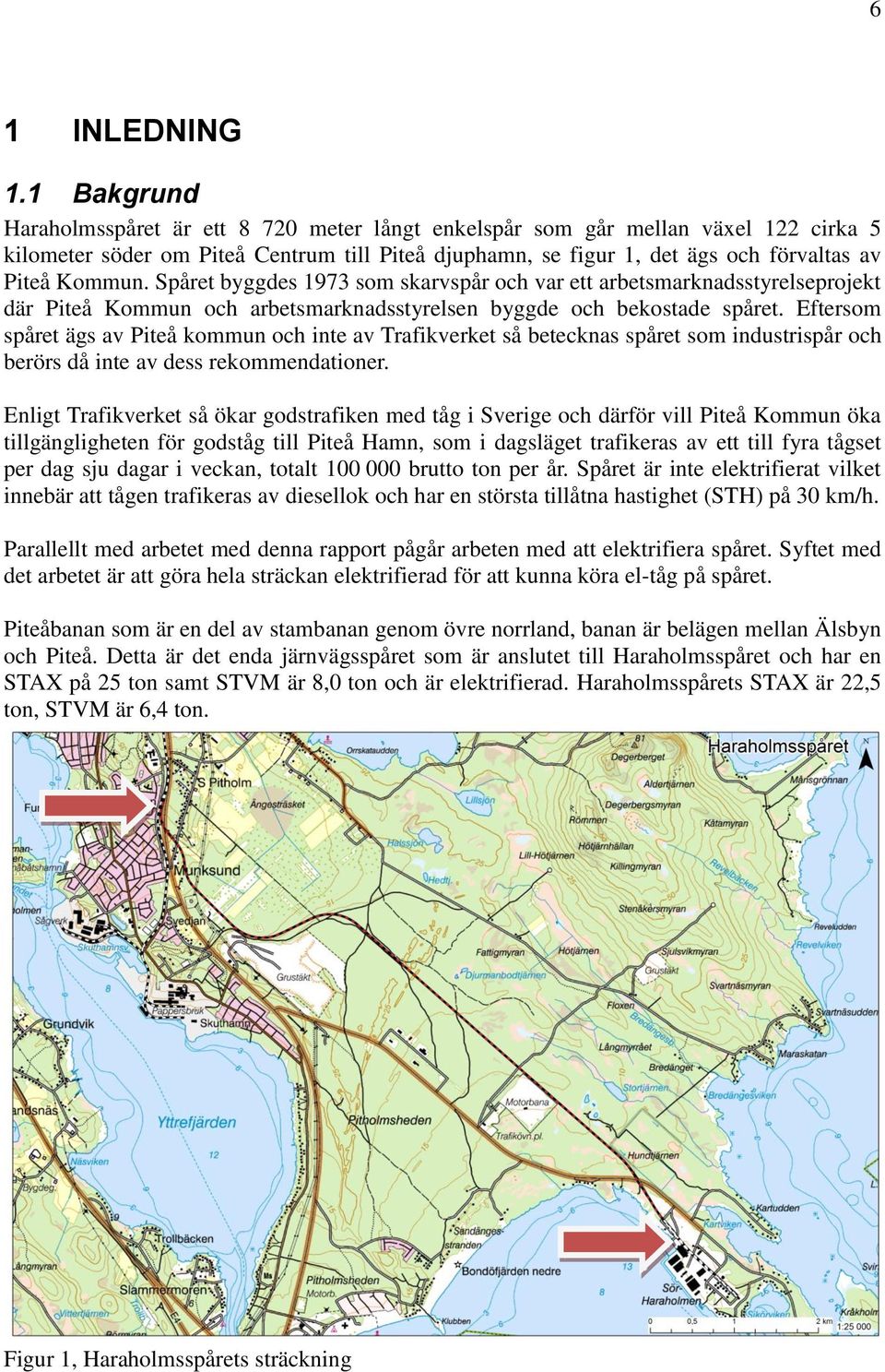 Spåret byggdes 1973 som skarvspår och var ett arbetsmarknadsstyrelseprojekt där Piteå Kommun och arbetsmarknadsstyrelsen byggde och bekostade spåret.