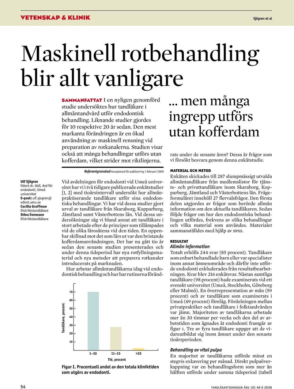 Liknande studier gjordes för 10 respektive år sedan. Den mest markanta förändringen är en ökad användning av maskinell rensning vid preparation av rotkanalerna.