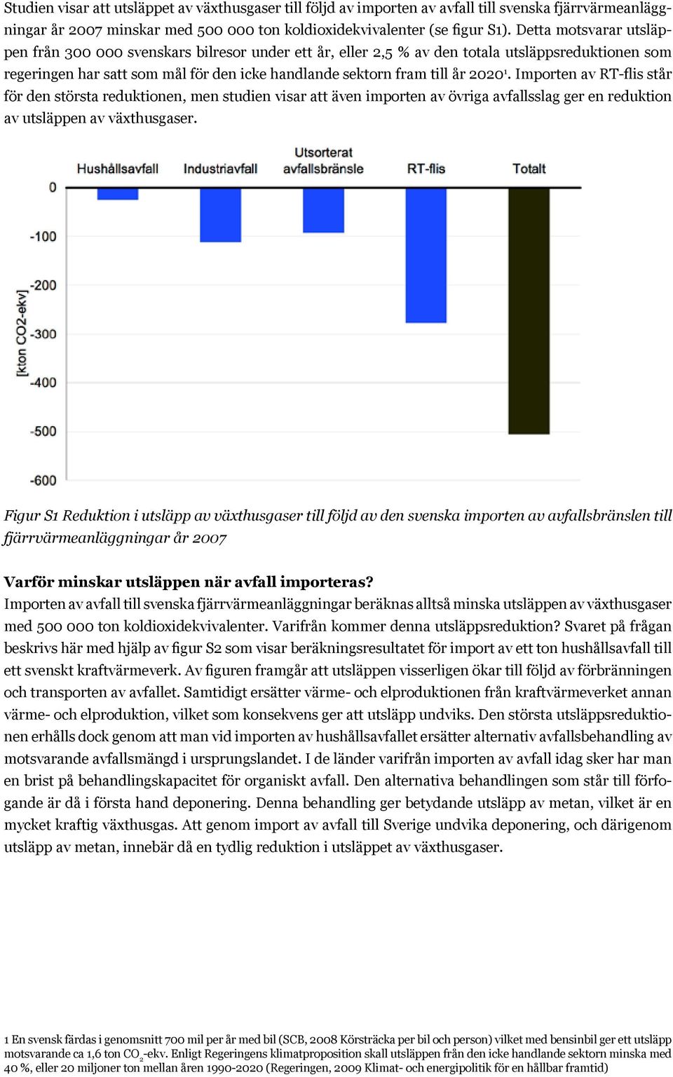 1. Importen av RT-flis står för den största reduktionen, men studien visar att även importen av övriga avfallsslag ger en reduktion av utsläppen av växthusgaser.