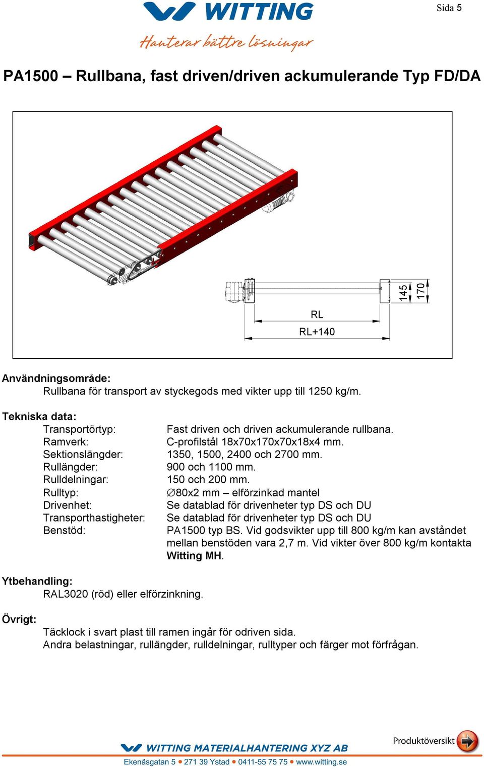 C-profilstål 18x70x170x70x18x4 mm. 1350, 1500, 2400 och 2700 mm. 900 och 1100 mm. 150 och 200 mm.