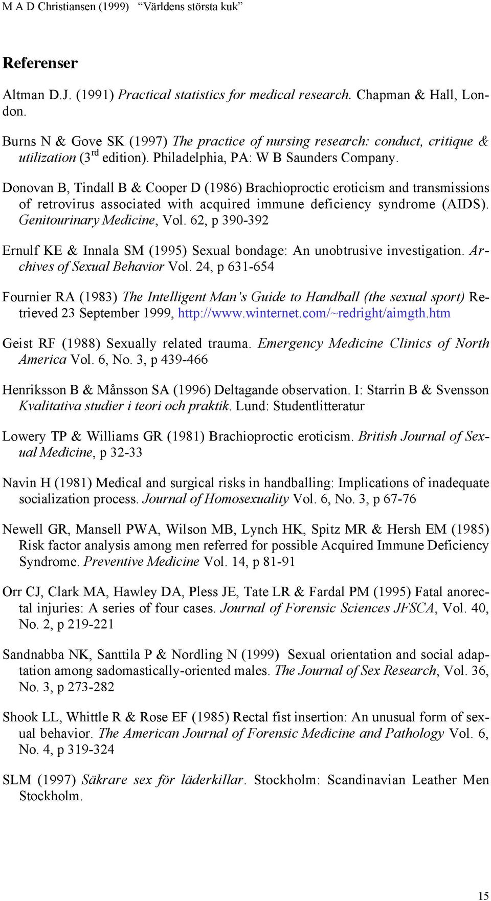 Donovan B, Tindall B & Cooper D (1986) Brachioproctic eroticism and transmissions of retrovirus associated with acquired immune deficiency syndrome (AIDS). Genitourinary Medicine, Vol.