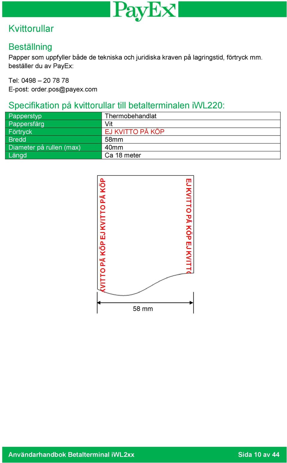 com Specifikation på kvittorullar till betalterminalen iwl220: Papperstyp Pappersfärg Förtryck Bredd