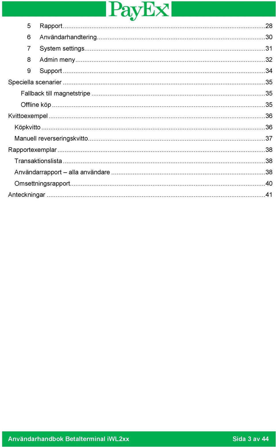 .. 36 Köpkvitto... 36 Manuell reverseringskvitto... 37 Rapportexemplar... 38 Transaktionslista.