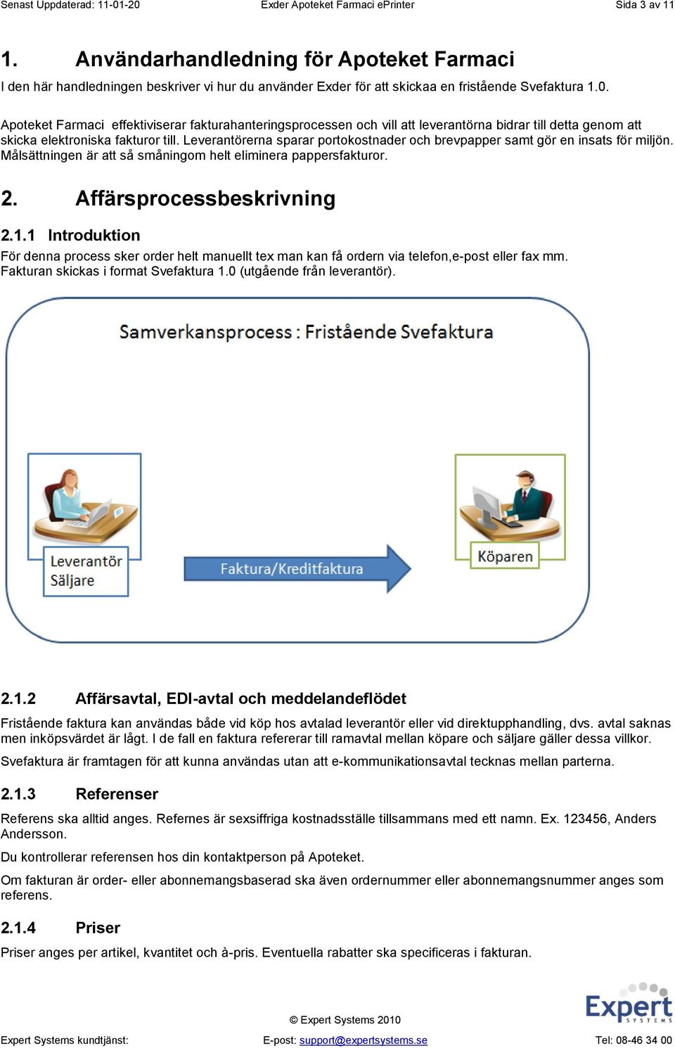 Apoteket Farmaci effektiviserar fakturahanteringsprocessen och vill att leverantörna bidrar till detta genom att skicka elektroniska fakturor till.