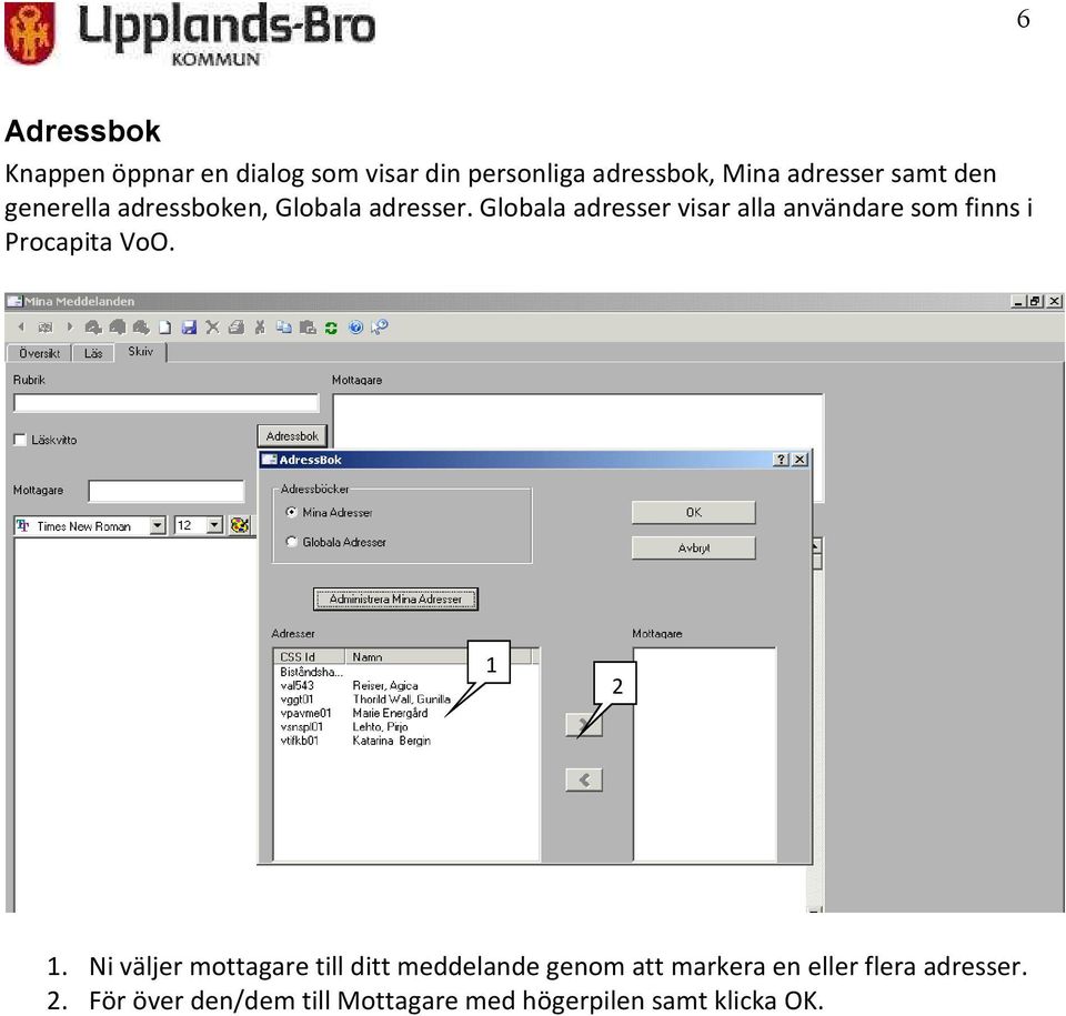 Globala adresser visar alla användare som finns i Procapita VoO. 1 2 1.