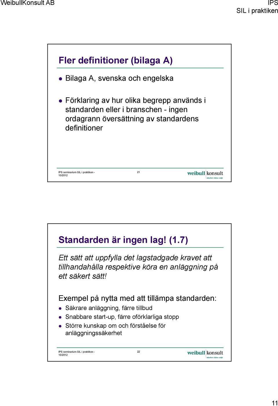 7) Ett sätt att uppfylla det lagstadgade kravet att tillhandahålla respektive köra en anläggning på ett säkert sätt!