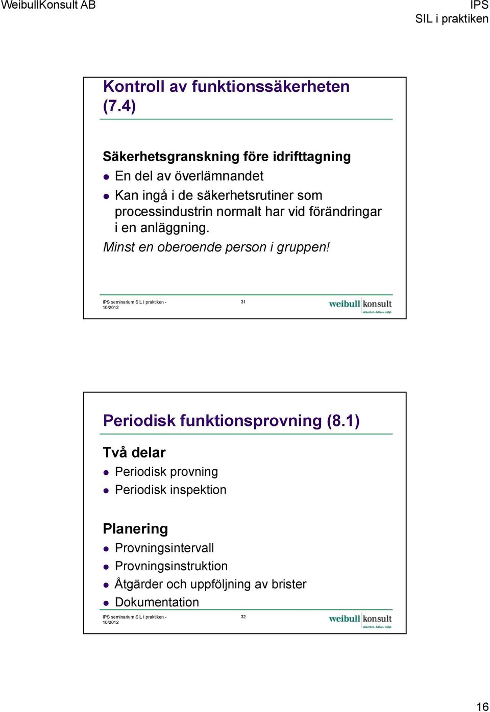 normalt har vid förändringar i en anläggning. Minst en oberoende person i gruppen!