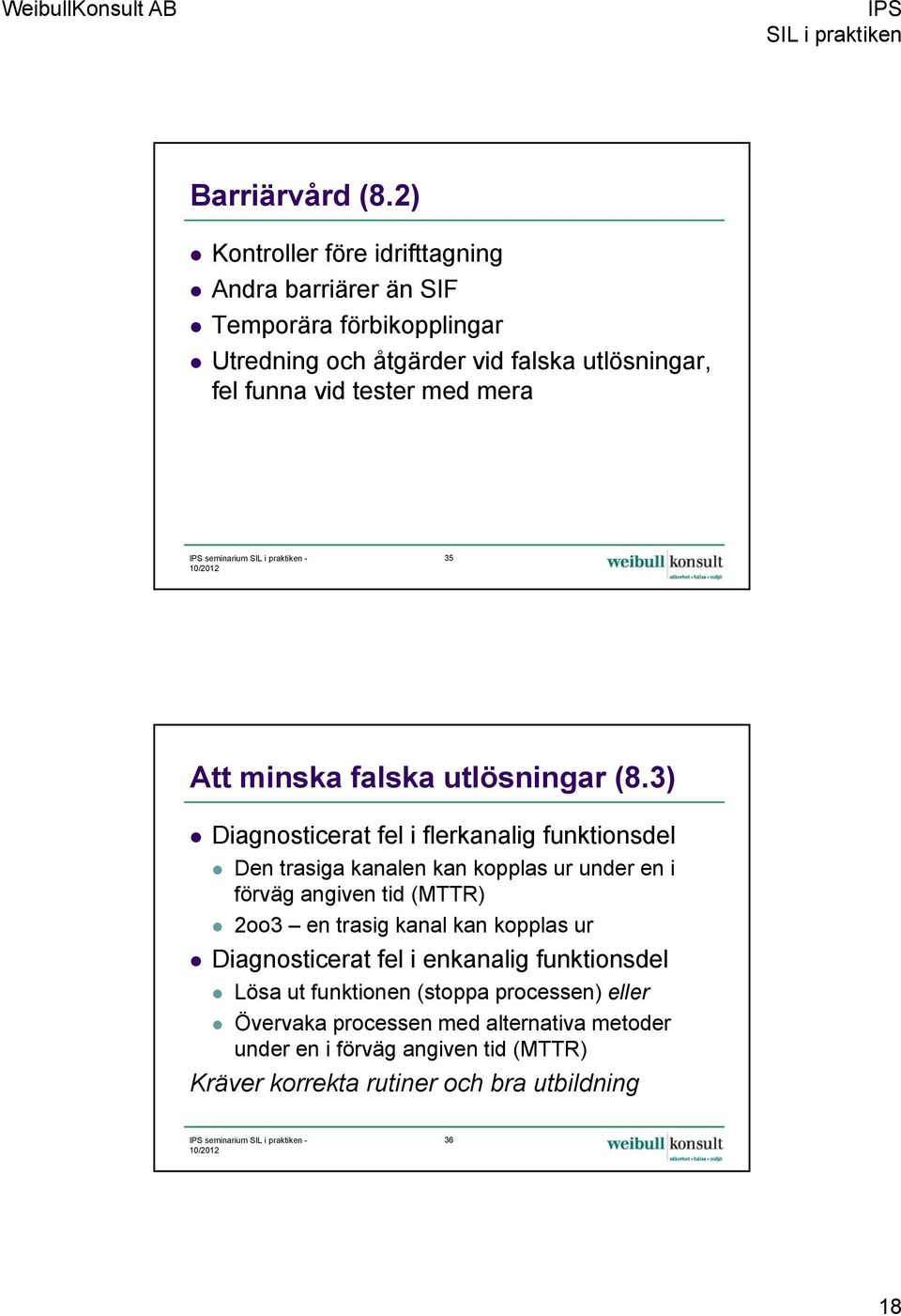 seminarium - 10/2012 35 Att minska falska utlösningar (8.