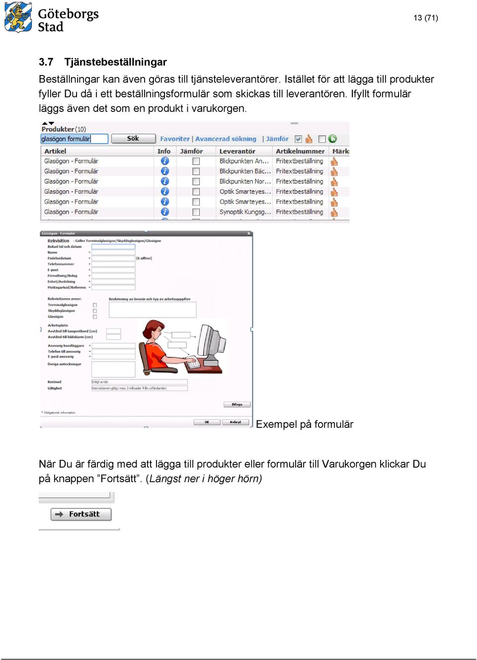 leverantören. Ifyllt formulär läggs även det som en produkt i varukorgen.