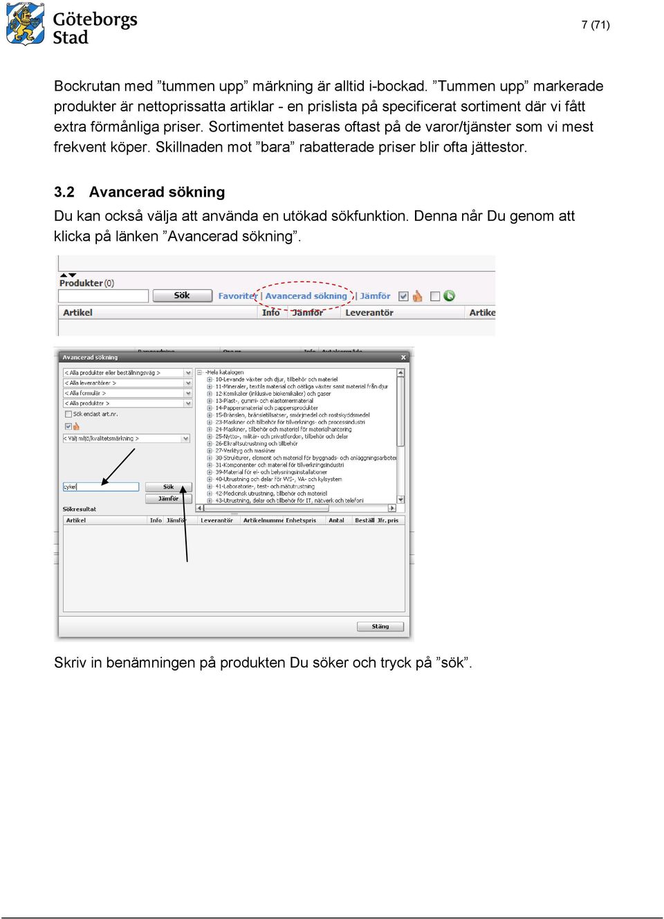 priser. Sortimentet baseras oftast på de varor/tjänster som vi mest frekvent köper.