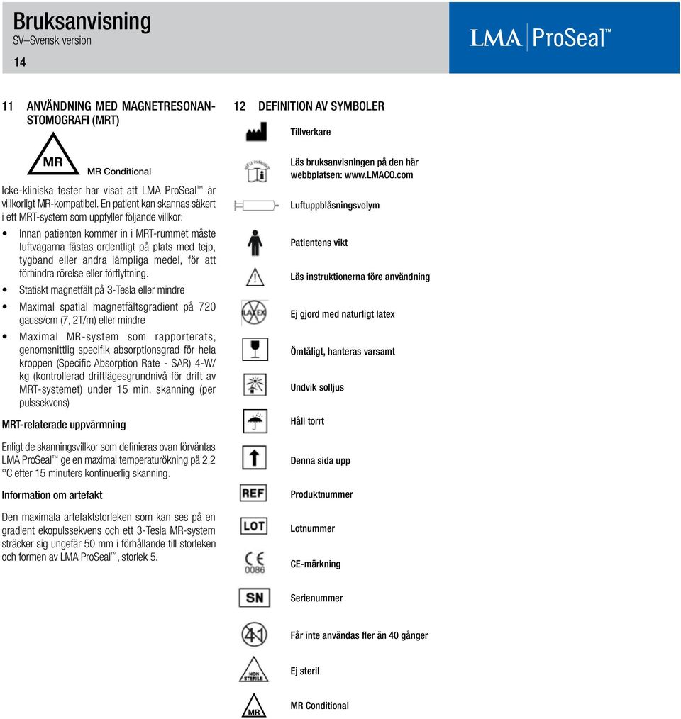 lämpliga medel, för att förhindra rörelse eller förflyttning.