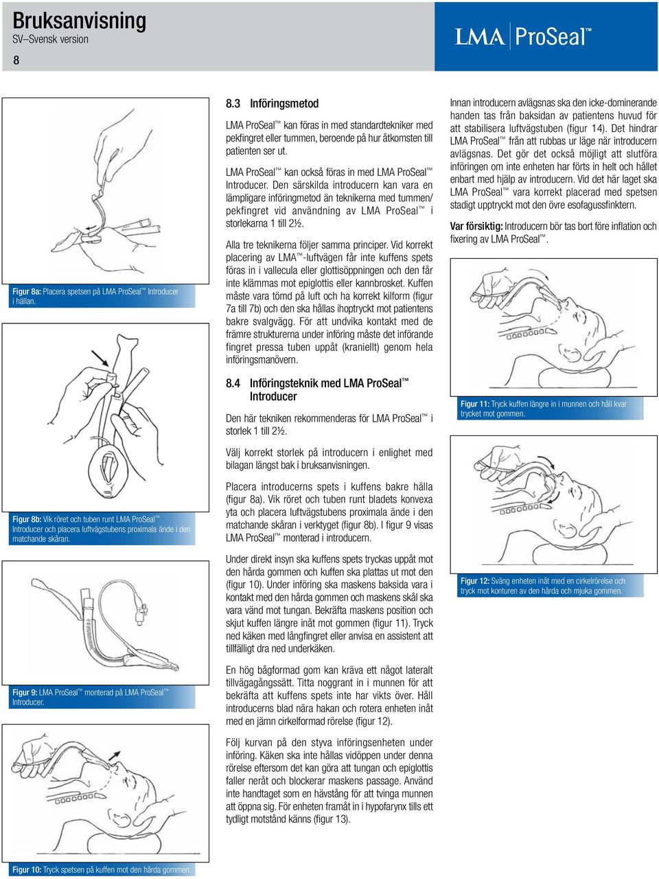 LMA ProSeal kan också föras in med LMA ProSeal Introducer.