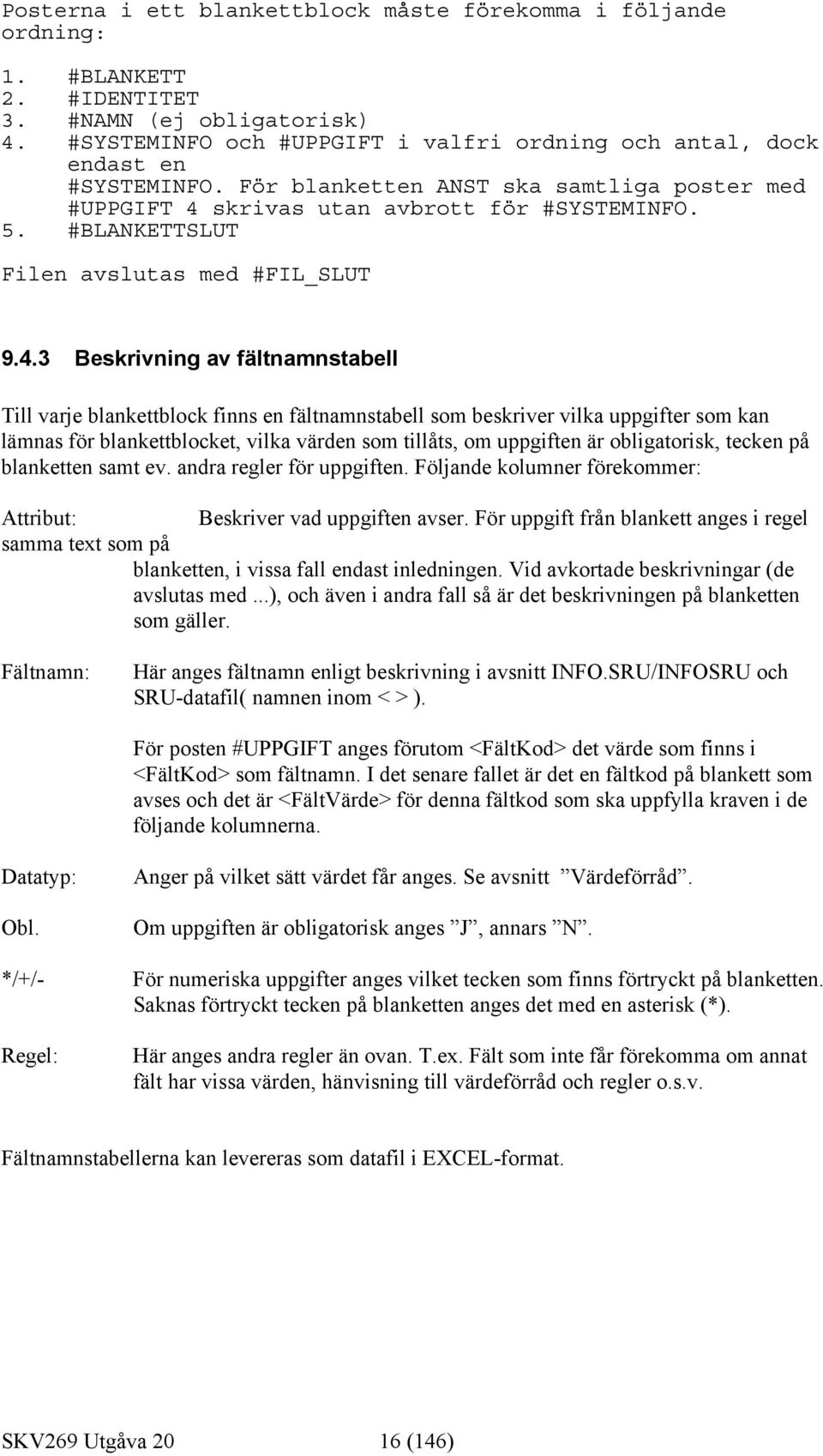 #BLANKETTSLUT Filen avslutas med #FIL_SLUT 9.4.