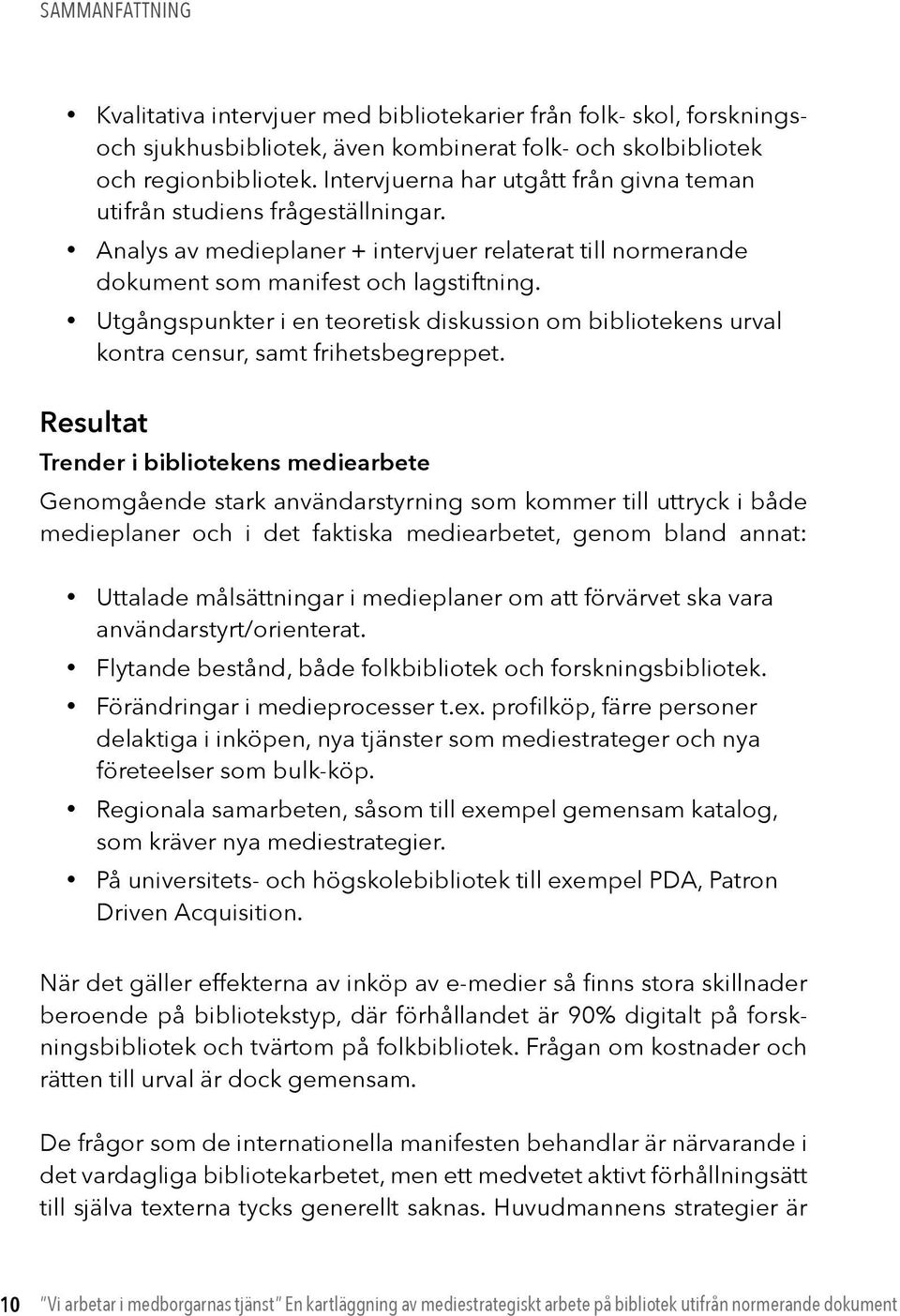 Utgångspunkter i en teoretisk diskussion om bibliotekens urval kontra censur, samt frihetsbegreppet.